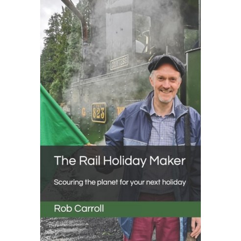 (영문도서) The Rail Holiday Maker: Scouring the planet for your next holiday Paperback, Independently Published, English, 9798357053930