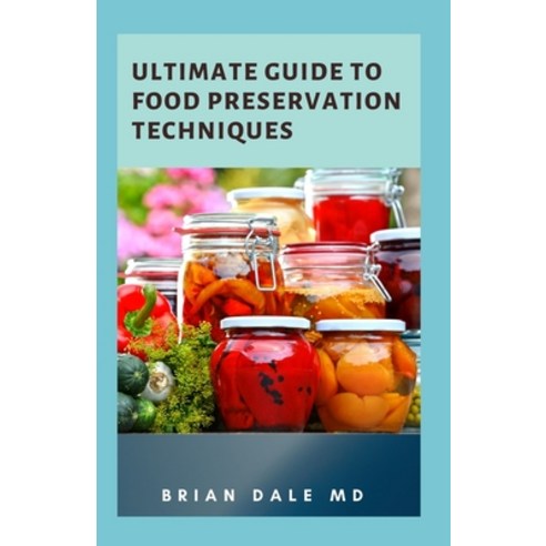 (영문도서) Ultimate Guide to Food Preservation Techniques: The Essential Guide On How To Preserve Your Food Paperback, Independently Published, English, 9798548659569