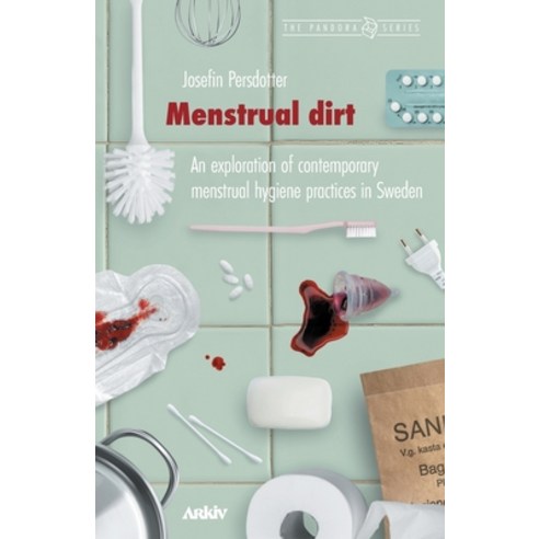 (영문도서) Menstrual Dirt: An Exploration of Contemporary Menstrual Hygiene Practices in Sweden Paperback, Arkiv Academic Press, English, 9789198645415