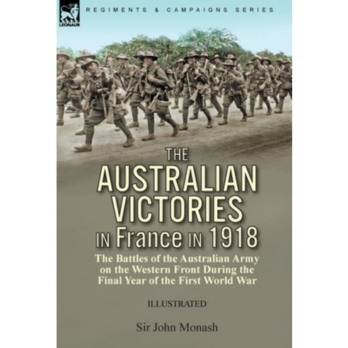 (영문도서) The Australian Victories in France in 1918: the Battles of the Australian Army on the Western... Hardcover, Leonaur Ltd, English, 9781782829607