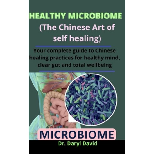 Healthy Microbiome (The Chinese Art Of Self Healing): Your Complete Guide To Chinese Healing Practic... Paperback, Independently Published, English, 9798733570839