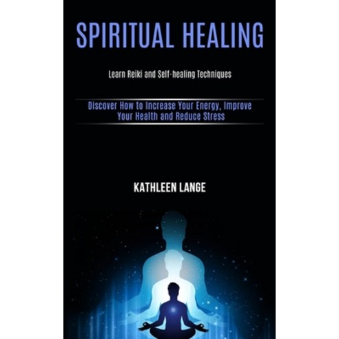Spiritual Healing: Learn Reiki and Self-healing Techniques (Discover How to Increase Your Energy Im... Paperback, Rob Miles