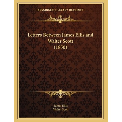 Letters Between James Ellis and Walter Scott (1850) Paperback, Kessinger Publishing, English, 9781165520602