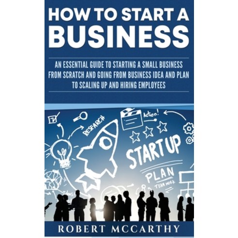 How to Start a Business: An Essential Guide to Starting a Small Business from Scratch and Going from... Hardcover, Franelty Publications