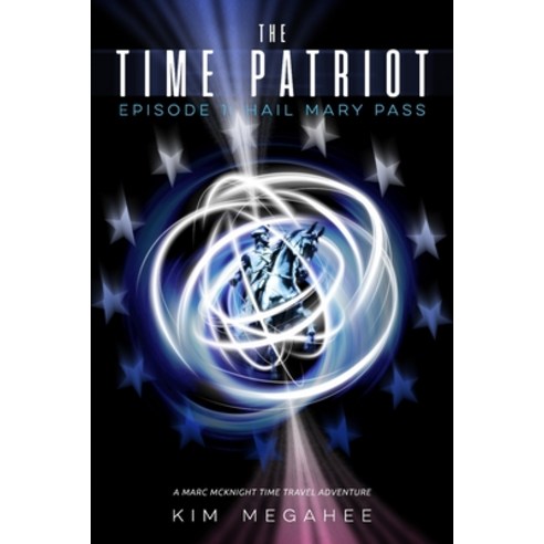 (영문도서) The Time Patriot: Episode One - Hail Mary Pass Paperback, Kimmer Group, English, 9781734019094
