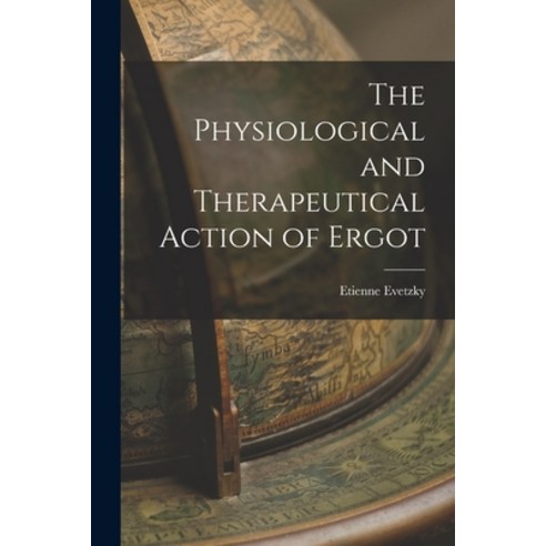 (영문도서) The Physiological and Therapeutical Action of Ergot Paperback, Legare Street Press, English, 9781015790612