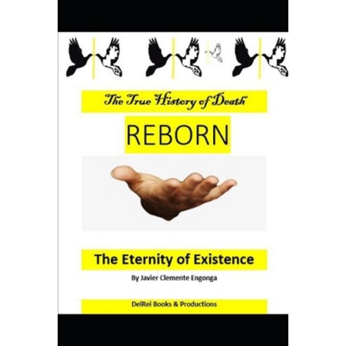 (영문도서) The True History of Death THE REBORN: The Eternity of Existence Paperback, Independently Published, English, 9798514121939