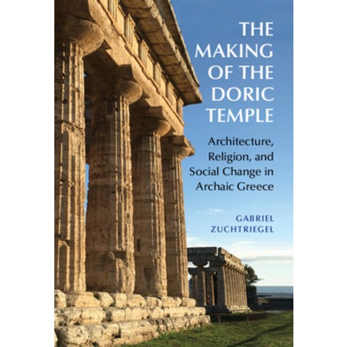 (영문도서) The Making of the Doric Temple: Architecture Religion and Social Change in Archaic Greece Hardcover, Cambridge University Press, English, 9781009260107