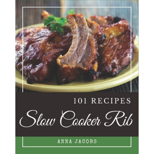 101 Slow Cooker Rib Recipes: An One-of-a-kind Slow Cooker Rib Cookbook Paperback, Independently Published, English, 9798574121238