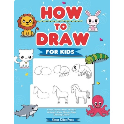 (영문도서) How to Draw Animals for Kids: Learn to Draw More Than 50 Animals! (Easy Step-by-Step Drawing ... Paperback, How to Draw Books for Kids, English, 9781684820177