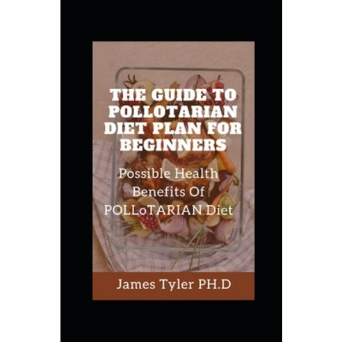 (영문도서) The Guide To Pollatairian Diet Plan For Beginners: Possible Health Benefits Of Pollotarian Diet Paperback, Independently Published, English, 9798532628700