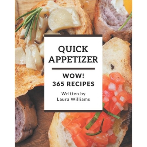 Wow! 365 Quick Appetizer Recipes: A Quick Appetizer Cookbook that Novice can Cook Paperback, Independently Published, English, 9798694349420