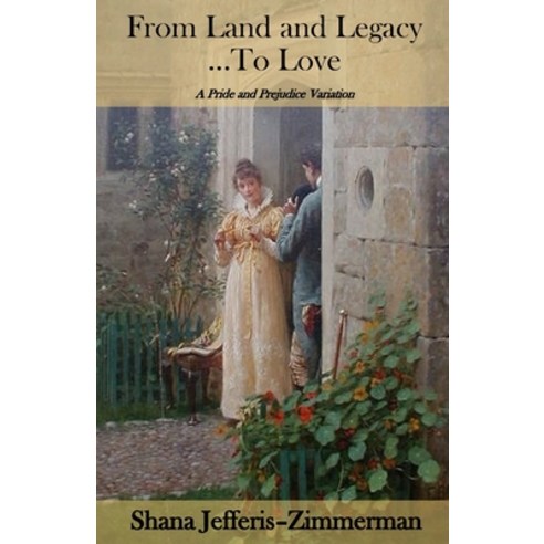 (영문도서) From Land and Legacy ... To Love: A Pride and Prejudice Variation Paperback, Independently Published, English, 9798360285229