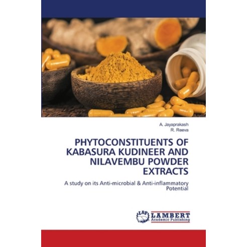 (영문도서) Phytoconstituents of Kabasura Kudineer and Nilavembu Powder Extracts Paperback, LAP Lambert Academic Publis..., English, 9786206165224