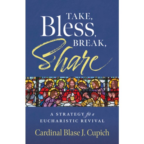 (영문도서) Take Bless Break Share: A Strategy for a Eucharistic Revival Mass Market Paperbound, Twenty-Third Publications, English, 9781627856942