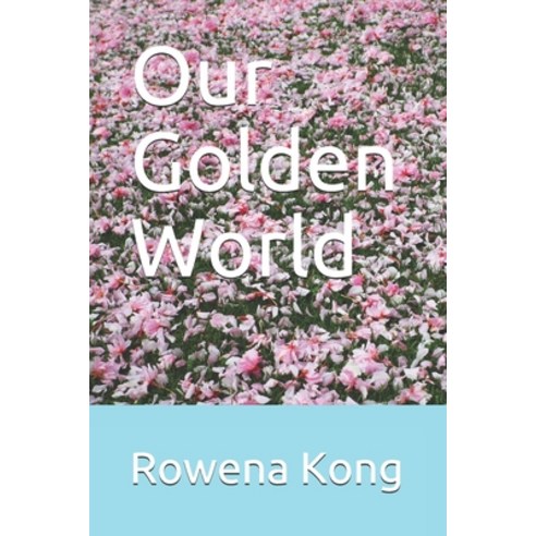 Our Golden World Paperback, Independently Published, English, 9798681112587