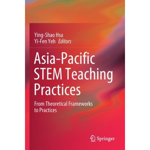 Asia-Pacific Stem Teaching Practices: From Theoretical Frameworks to Practices Paperback, Springer, English, 9789811507700