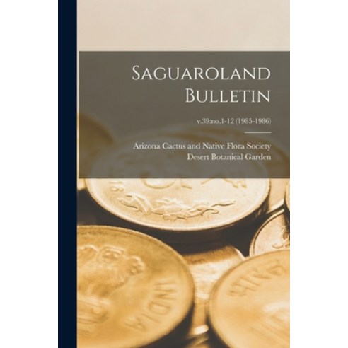 (영문도서) Saguaroland Bulletin; v.39: no.1-12 (1985-1986) Paperback, Hassell Street Press, English, 9781014564917