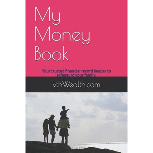 My Money Book: Your trusted financial record keeper to safeguard your family. Paperback, Independently Published