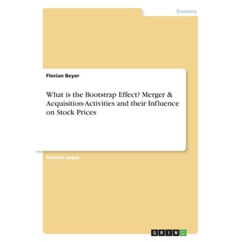 What is the Bootstrap Effect? Merger & Acquisition-Activities and their Influence on Stock Prices Paperback, Grin Verlag