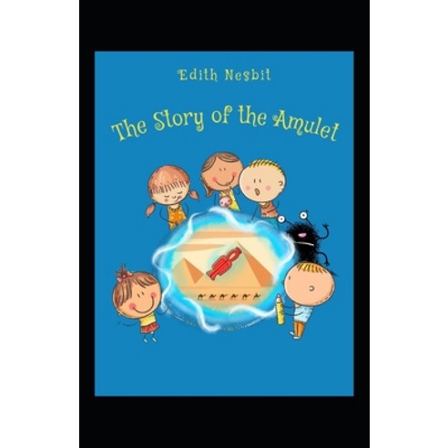 (영문도서) The Story of the Amulet Illustrated Paperback, Independently Published, English, 9798462720925