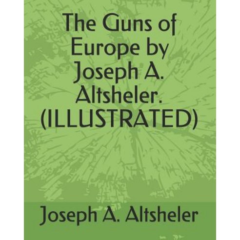 The Guns of Europe by Joseph A. Altsheler. (Illustrated) Paperback, Independently Published