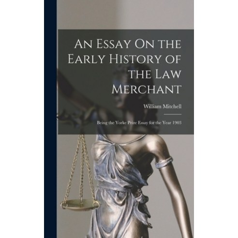 (영문도서) An Essay On the Early History of the Law Merchant: Being the Yorke Prize Essay for the Year 1903 Hardcover, Legare Street Press, English, 9781016336369