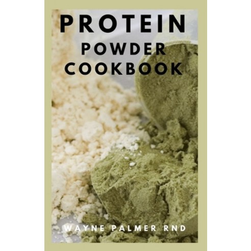 Protein Powder Cookbook: The Ultimate Protein Powder Cookbook Paperback, Independently Published, English, 9798563783546