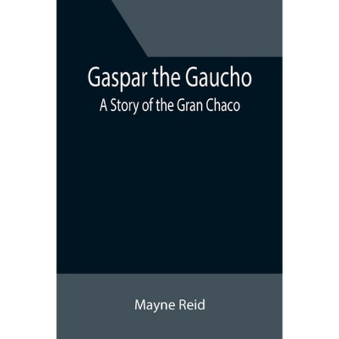 (영문도서) Gaspar the Gaucho: A Story of the Gran Chaco Paperback, Alpha Edition, English, 9789355394545