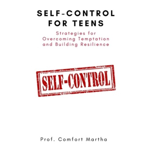 (영문도서) Self-Control For Teens: Strategies for Overcoming Temptation and Building Resilience Paperback, Independently Published, English, 9798372356085