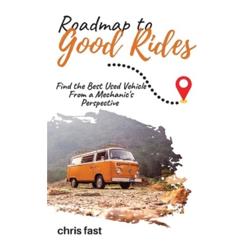(영문도서) Roadmap to Good Rides: How to Choose the Best Used Vehicle from a Mechanic''s Perspective Paperback, Logrog Publishing, English, 9798218127343