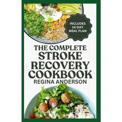 (영문도서) The Complete Stroke Recovery Cookbook: Tasty Heart Healthy Diet Recipes and Meal Plan to Reco... Paperback, Independently Published, English, 9798866840045