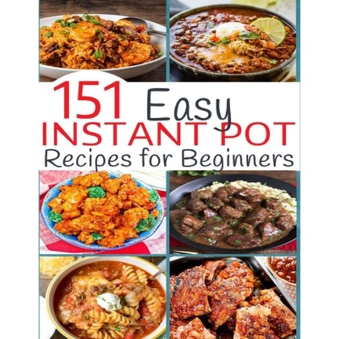 151 Easy Instant Pot Recipes for Beginners Paperback, Independently Published, English, 9798692958150