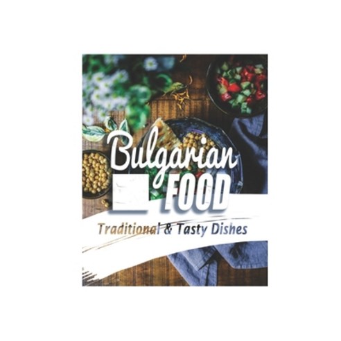 (영문도서) Bulgarian Food: Traditional & Tasty Dishes: Bulgarian Yogurt Recipe Paperback, Independently Published, English, 9798464097278