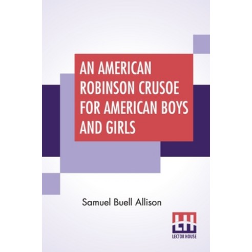 An American Robinson Crusoe For American Boys And Girls: The Adaptation With Additional Incidents Paperback, Lector House, English, 9789354200496