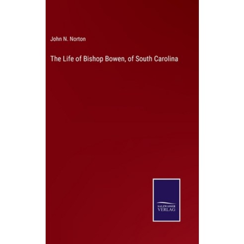 (영문도서) The Life of Bishop Bowen of South Carolina Hardcover, Salzwasser-Verlag, English, 9783375140410