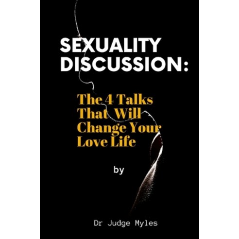 (영문도서) Sexuality Discussion: The 4 Talks That Will Change Your Love Life Paperback, Independently Published, English, 9798355652166
