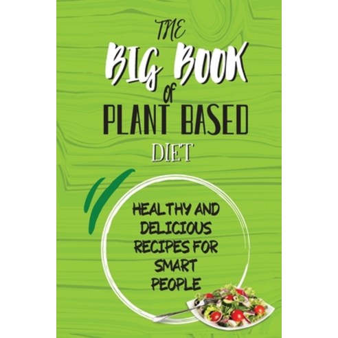 (영문도서) The Big Book Of Plant Based Diet: Healthy And Delicious Recipes For Smart People Paperback, Callie Blanton, English, 9781803650005