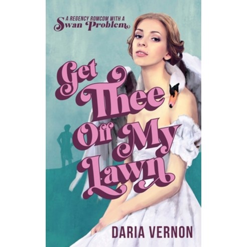 (영문도서) Get Thee Off My Lawn: A Regency RomCom with a Swan Problem Paperback, Daybed Books, English, 9781735981468