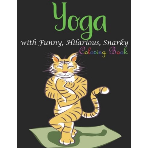 Yoga Coloring Book with Funny Hilarious Snarky: Method to Reduce Stress Improve Sleep and Restor... Paperback, Independently Published, English, 9798583052523