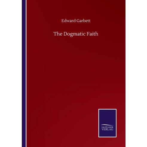 The Dogmatic Faith Paperback, Salzwasser-Verlag Gmbh
