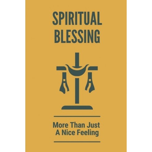(영문도서) Spiritual Blessing: More Than Just A Nice Feeling: Exposition On The Book Of Ephesians Paperback, Independently Published, English, 9798534393163