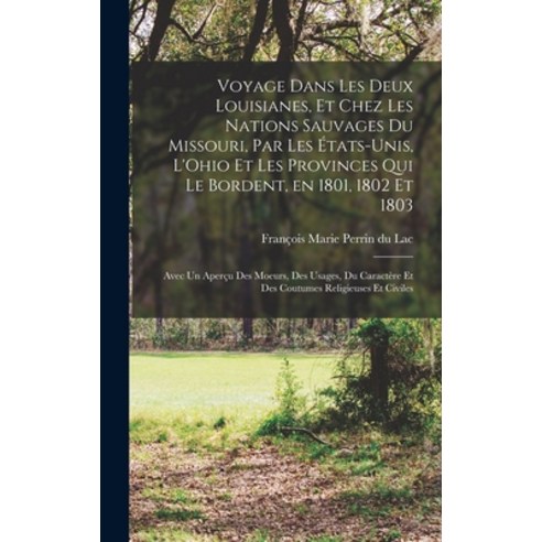 (영문도서) Voyage Dans les Deux Louisianes et Chez les Nations Sauvages du Missouri par les États-Unis... Hardcover, Legare Street Press, English, 9781017475494