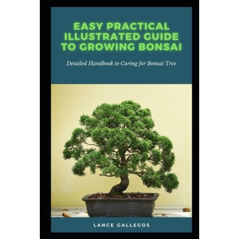 (영문도서) Easy Practical Illustrated Guide to Growing Bonsai: Detailed Handbook to Caring for Bonsai Tree Paperback, Independently Published, English, 9798510949247
