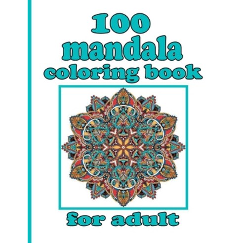 100 mandala coloring book for adult: Mandala Coloring Book with Great Variety of Mixed Mandala Desig... Paperback, Independently Published, English, 9798730442467