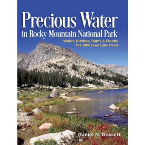 (영문도서) Precious Water in Rocky Mountain National Park. Water Ditches Dams and Floods. The 1982 Law... Hardcover, Rara Avis Consultants, LLC, English, 9798986158600
