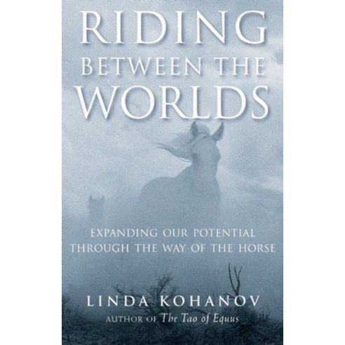 (영문도서) Riding Between the Worlds: Expanding Our Potential Through the Way of the Horse Paperback, New World Library, English, 9781577315766