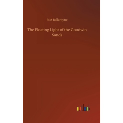 The Floating Light of the Goodwin Sands Hardcover, Outlook Verlag