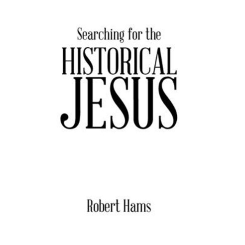 (영문도서) Searching for the Historical Jesus Hardcover, Xlibris Au, English, 9798369490587