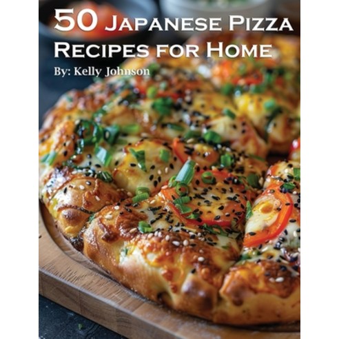 (영문도서) 50 Japanese Pizza Recipes for Home Paperback, Marick Booster, English, 9798869212238